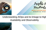 Understanding AIOps and its linkage to High Availability and Observability