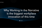 #FutureofWorkWhy Working in the Narrative is the biggest workplace innovation of this time