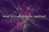 Understanding Cryptographic Hashing