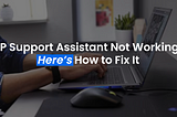 HP Support Assistant Not Working on Windows 10/11  — Techdrive Support inc