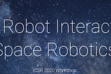 Mines Roboticists to Co-Organize Workshop on Human-Robot Interaction in Space