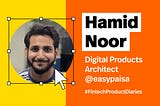 #FintechProductDiaries: Creating customer experiences that last with Hamid Noor of easypaisa