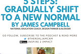5 STEPS: GRADUALLY SHIFT TO A NEW NORMAL