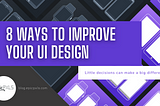 8 Ways To Improve Your UI Design