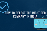 How To Select The Right SEO Company In India