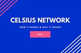 Celsius Network ทำงานยังไง และทำไมถึง work