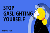 Stop Gaslighting Yourself: Why Your Memory Isn’t as Reliable as You Think