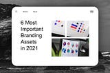 6 Most Important Branding Assets in 2021
