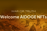 War or Truth 
- Welcome to AIDOGE NFTs