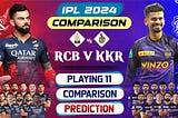 IPL 2024 KKR vs RCB match Time venue and Prediction