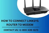 +1–800–439–6173 | How to connect Linksys Router to Modem | Linksys Support