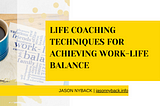 Jason Nyback on Life Coaching Techniques for Achieving Work-Life Balance