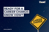 Ready for a Career Change: Know How ?