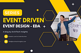 Designing Events: Event Driven Architecture EDA