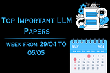 Top Important LLM Papers for the Week from 29/04 to 05/05