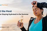 Beat the Heat: Tips for Staying Hydrated in the Summer