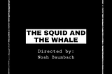 THE SQUID AND THE WHALE