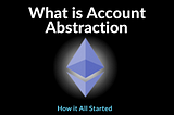 What is Account Abstraction — How it All Started