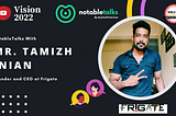 NotableTalks with Mr. Tamizh Inian, Founder & CEO at Frigate