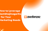 How to Leverage SambhajinagarKar for Your Marketing Needs