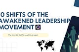 10 Shifts the Awakened Leadership Movement Brings to Leadership and Governance