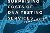 What Price For Your Ancestry? Surprising Costs Of DNA Testing Services