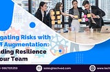 Mitigating Risks with Staff Augmentation: Building Resilience in Your Team