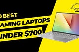 10 Best Gaming Laptops Under $700 In 2023