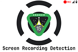 Screen recording detection-Android 15