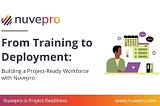 From Training to Deployment: Building a Project-Ready Workforce with Nuvepro