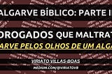 Algarve Biblico: Parte II - Bêbados e Drogados que Maltratam Crianças