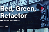 Red, Green, Refactor