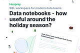 Data notebooks — how useful around the holiday season?