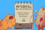 Meteorfall: One Year Retrospective