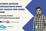 Mastering Advanced Configuration in Spring Boot: Unleash Your Coding Power