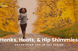 Honks, Hoots, and Hip Shimmies: Unearthing Joy in the Stride