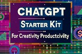 How to Elevate your Days with ChatGPT: A Beginner’s Starter Kit