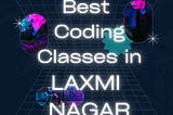 coding classes in Laxmi Nagar