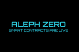 Smart Contracts Now Live on the Aleph Zero Mainnet