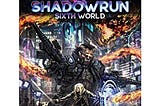 A Review of Catalyst Game Lab’s Shadowrun, Sixth World RPG (Sixth Edition)