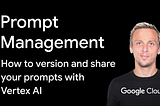 Prompt Management with Vertex AI