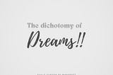 The Dichotomy of Dreams