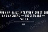 Ruby on Rails Interview Questions and Answers — Middleware — Part 4