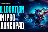 The Insider’s Guide to Allocation on the DexCheck IPSO Launchpad