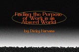 Finding The Purpose of Work in an Absurd World