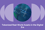 Revolutionizing Finance: The Rise of Tokenized Real-World Assets in the Digital Era