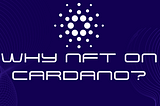 Why NFT on Cardano?