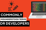 Coding Confusions: 5 Commonly Misunderstood Terms for Developers