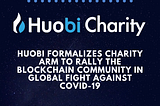 📢Huobi Formalizes Charity Arm to Rally the Blockchain Community in Global Fight Against COVID-19