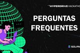 Hyperdrive Hackathon | Perguntas Frequentes